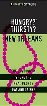 Hungry? Thirsty? New Orleans: The Lowdown on Where the Real People Eat and Drink! (Paperback)