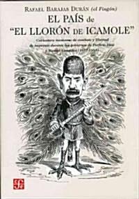 El Pais de El Lloron de Icamole. Caricatura Mexicana de Combate y Libertad de Imprenta Durante Los Gobiernos de Porfirio Diaz y Manuel Gonzalez (187 (Hardcover)