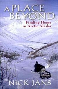 A Place Beyond: Finding Home in Arctic Alaska (Paperback)