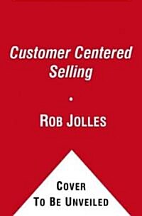 Customer Centered Selling: Sales Techniques for a New World Economy (Paperback)