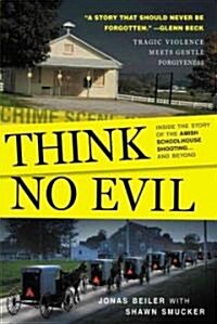 Think No Evil: Inside the Story of the Amish Schoolhouse Shooting... and Beyond (Hardcover)