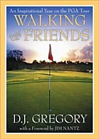 Walking with Friends: An Inspirational Year on the PGA Tour (Hardcover)