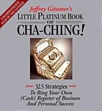 The Little Platinum Book of Cha-Ching: 32.5 Strategies to Ring Your Own (Cash) Register in Business and Personal Success (Audio CD)