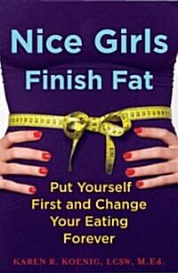 Nice Girls Finish Fat: Put Yourself First and Change Your Eating Forever (Paperback)