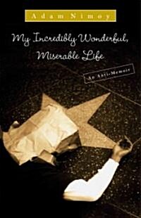 My Incredibly Wonderful, Miserable Life: An Anti-Memoir (Paperback)