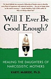 Will I Ever Be Good Enough?: Healing the Daughters of Narcissistic Mothers (Paperback)