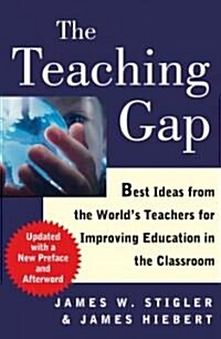 The Teaching Gap: Best Ideas from the Worlds Teachers for Improving Education in the Classroom (Paperback, Updated)