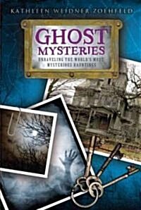 Ghost Mysteries: Unraveling the Worlds Most Mysterious Hauntings (Paperback)