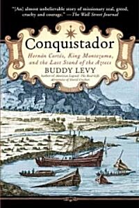 Conquistador: Hernan Cortes, King Montezuma, and the Last Stand of the Aztecs (Paperback)