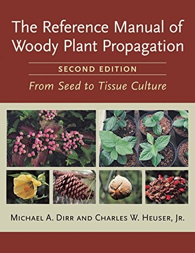 The Reference Manual of Woody Plant Propagation: From Seed to Tissue Culture, Second Edition (Paperback, 2)