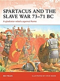 Spartacus and the Slave War 73-71 BC : A Gladiator Rebels Against Rome (Paperback)