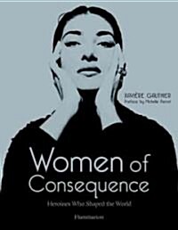 Women of Consequence: Heroines Who Shaped the World (Hardcover)