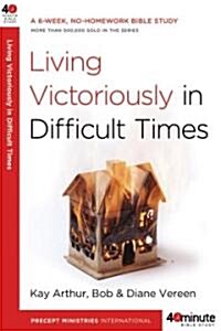 Living Victoriously in Difficult Times (Paperback)