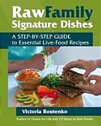 Raw Family Signature Dishes: A Step-By-Step Guide to Essential Live-Food Recipes (Paperback)