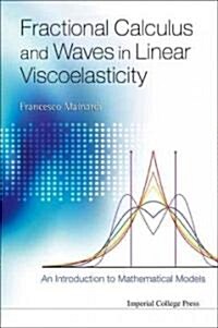 Fractional Calculus And Waves In Linear Viscoelasticity: An Introduction To Mathematical Models (Hardcover)