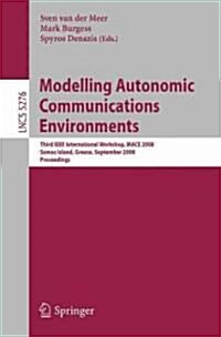 Modelling Autonomic Communications Environments: Third IEEE International Workshop, MACE 2008, Samos Island, Greece, September 22-26, 2008, Proceeding (Paperback)