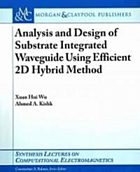 Analysis and Design of Substrate Integrated Waveguide Using Efficient 2D Hybrid Method (Paperback)