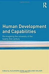Human Development and Capabilities : Re-imagining the University of the Twenty-first Century (Hardcover)