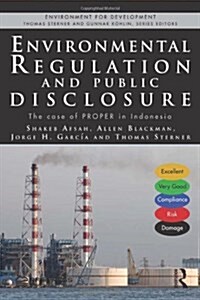 Environmental Regulation and Public Disclosure : The Case of PROPER in Indonesia (Hardcover)