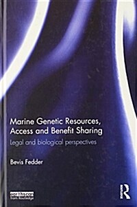 Marine Genetic Resources, Access and Benefit Sharing : Legal and Biological Perspectives (Hardcover)