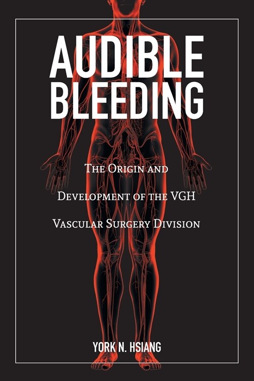 Audible Bleeding: The Origin and Development of the VGH Vascular Surgery Division (Paperback)