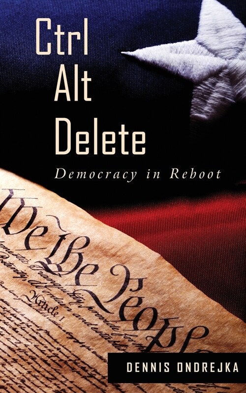 Ctrl Alt Delete: Democracy in Reboot (Paperback)