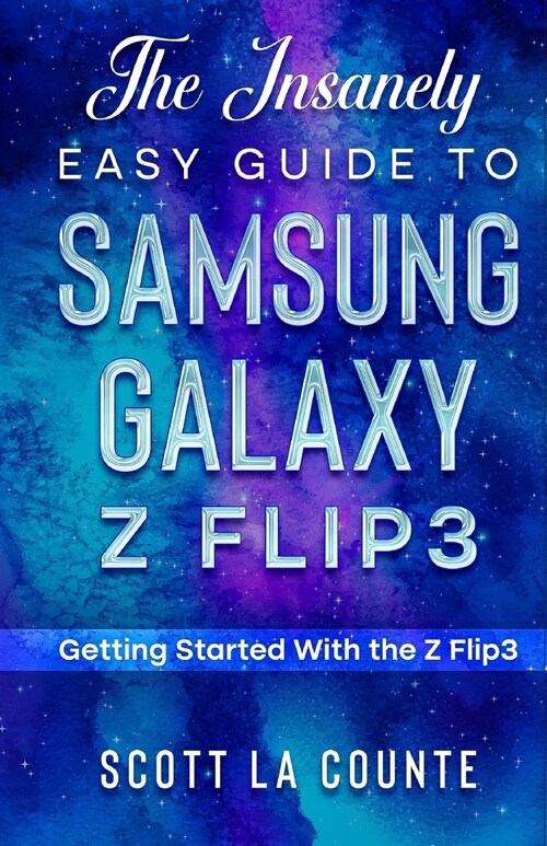 The Insanely Easy Guide to the Samsung Galaxy Z Flip3: Getting Started With the Z Flip3 (Paperback)