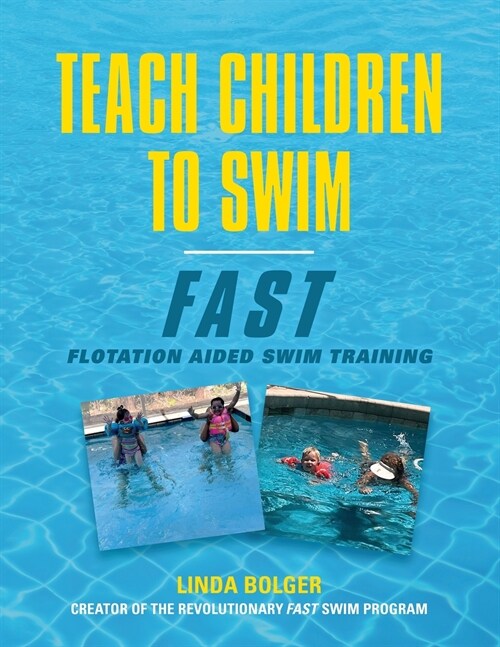 Teach Children to Swim Fast: Flotation Aided Swim Training (Paperback)