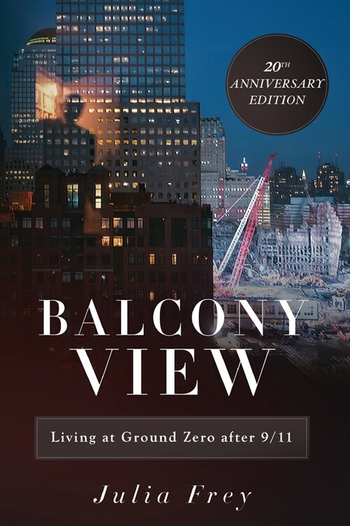 Balcony View, Living at Ground Zero After 9/11: 20th Anniversary Edition (Paperback)