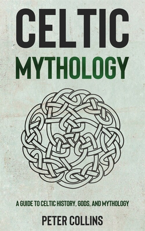 Celtic Mythology: A Guide to Celtic History, Gods, and Mythology (Hardcover)