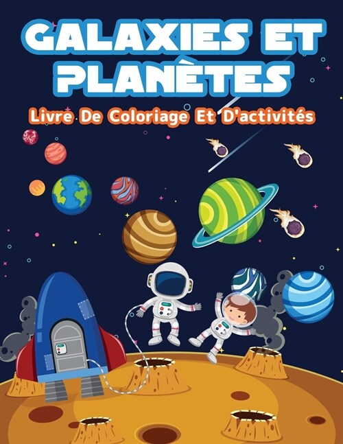 Plan?es Et Galaxies - Livre De Coloriage Et Dactivit? Pour Enfants: Pages de coloriage amusantes sur les plan?es et galaxies pour les gar?ns et l (Paperback)