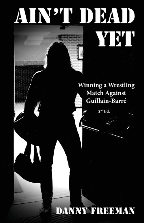 Aint Dead Yet: Winning a Wrestling Match Against Guillain-Barr? (Paperback, 2)
