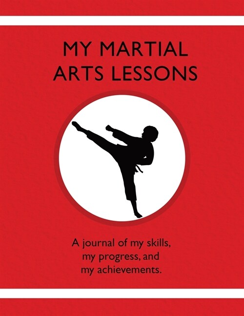 My Martial Arts Lessons: A journal of my skills, my progress, and my achievements. (Paperback)