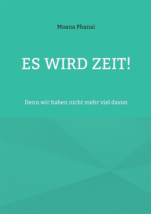 Es wird Zeit!: Denn wir haben nicht mehr viel davon (Paperback)