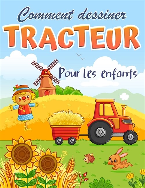 Comment dessiner un tracteur: Livre de coloriage pour enfants - Un livre de dessin facile et amusant pour apprendre ?dessiner des tracteurs. (Paperback)