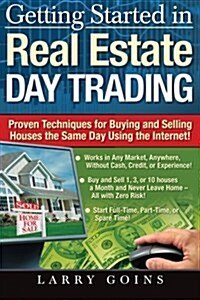 Getting Started in Real Estate Day Trading: Proven Techniques for Buying and Selling Houses the Same Day Using the Internet!                           (Paperback)