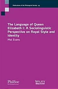 The Language of Queen Elizabeth I: A Sociolinguistic Perspective on Royal Style and Identity (Paperback)