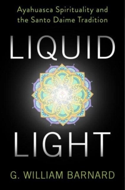 Liquid Light: Ayahuasca Spirituality and the Santo Daime Tradition (Paperback)