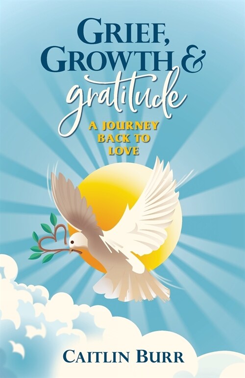 Grief, Growth, and Gratitude: A Journey Back to Love (Paperback)