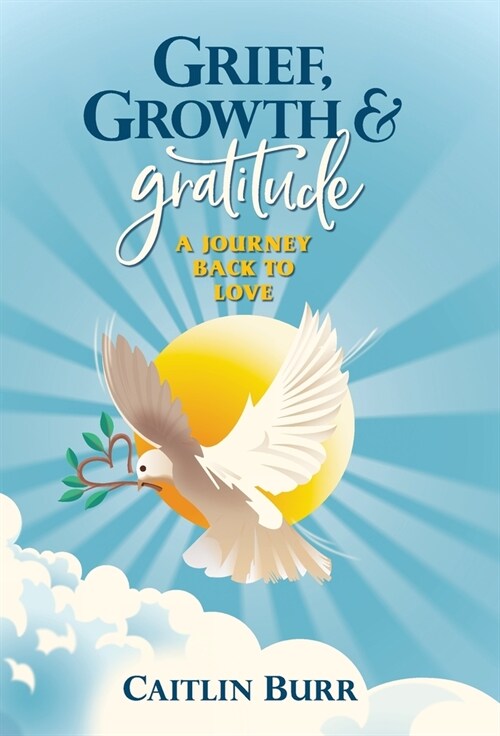 Grief, Growth, and Gratitude (Hardcover)