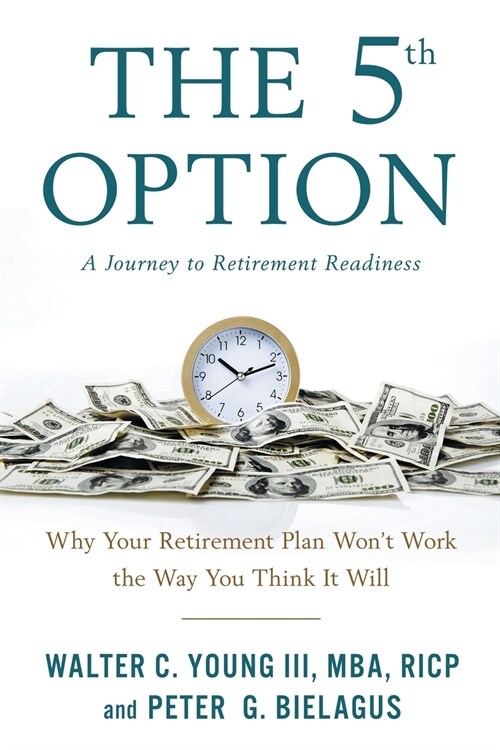 The 5th Option: Why Your Retirement Plan Wont Work the Way You Think It Will (Paperback)