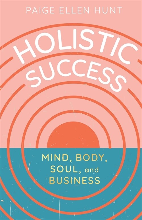 Holistic Success: Mind, Body, Soul, and Business (Paperback)