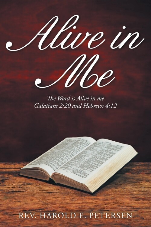 Alive in Me: The Word Is Alive in Me: Galatians 2:20 and Hebrews 4:12 (Paperback)