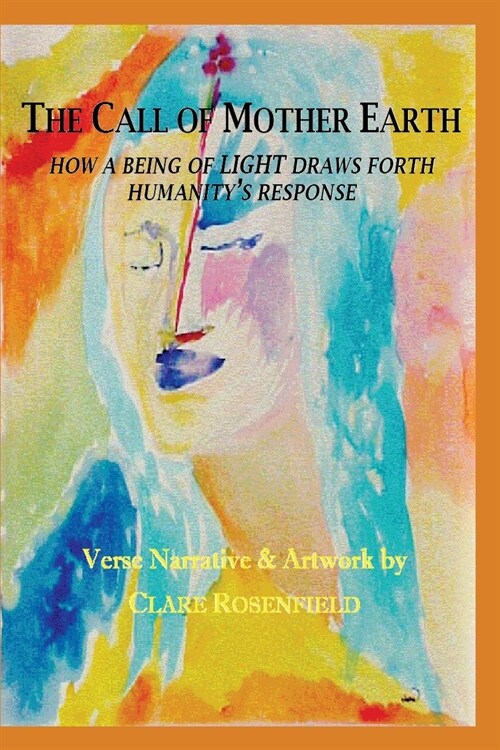 The Call of Mother Earth: How a Being of Light Draws Forth Humanitys Response (Paperback)