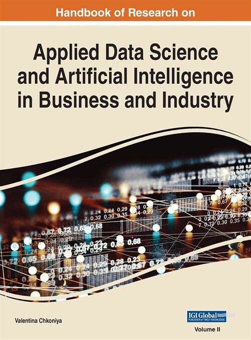 Handbook of Research on Applied Data Science and Artificial Intelligence in Business and Industry, VOL 2 (Hardcover)