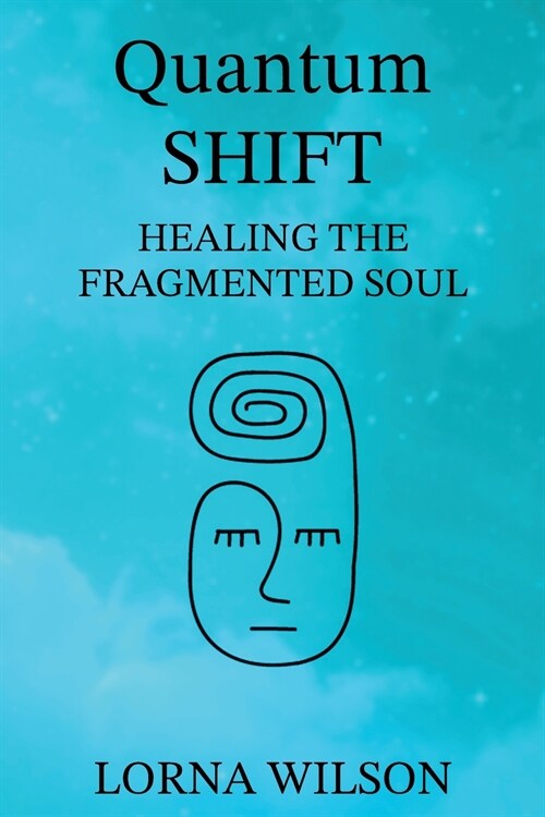 Quantum SHIFT : Healing the Fragmented Soul (Paperback)