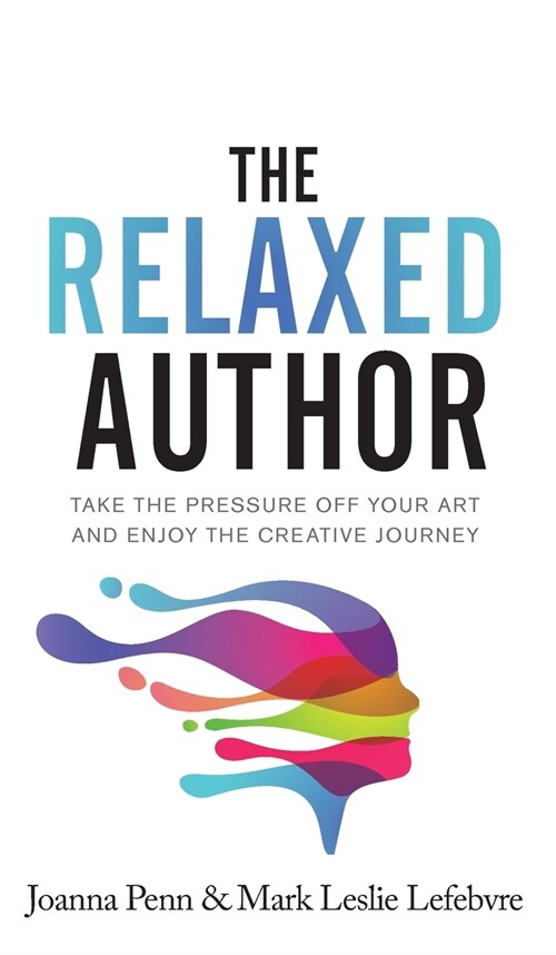 The Relaxed Author: Take The Pressure Off Your Art and Enjoy The Creative Journey (Hardcover)
