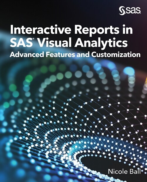 Interactive Reports in SAS(R) Visual Analytics: Advanced Features and Customization (Paperback)