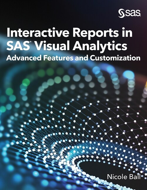 Interactive Reports in SAS(R) Visual Analytics: Advanced Features and Customization (Hardcover)