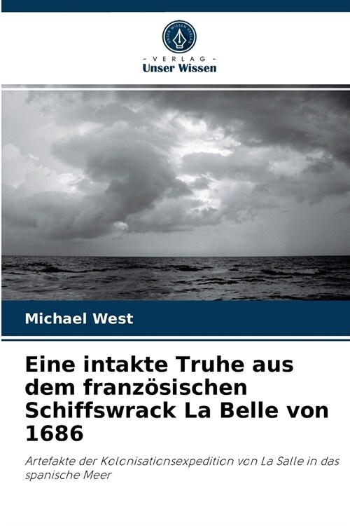 Eine intakte Truhe aus dem franz?ischen Schiffswrack La Belle von 1686 (Paperback)